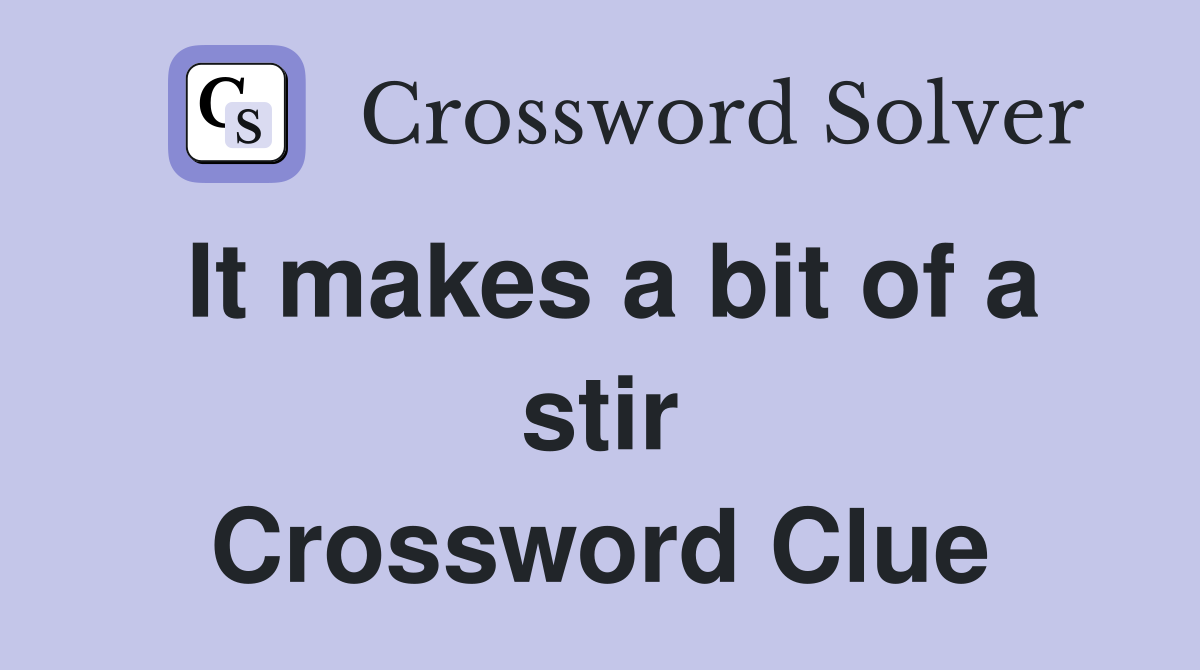 It makes a bit of a stir Crossword Clue