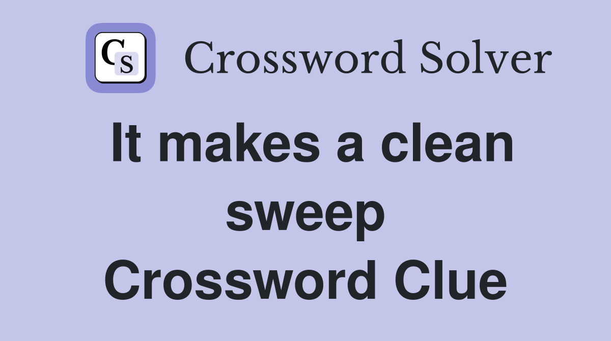 It makes a clean sweep Crossword Clue