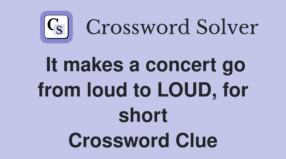 It makes a concert go from loud to LOUD, for short Crossword Clue