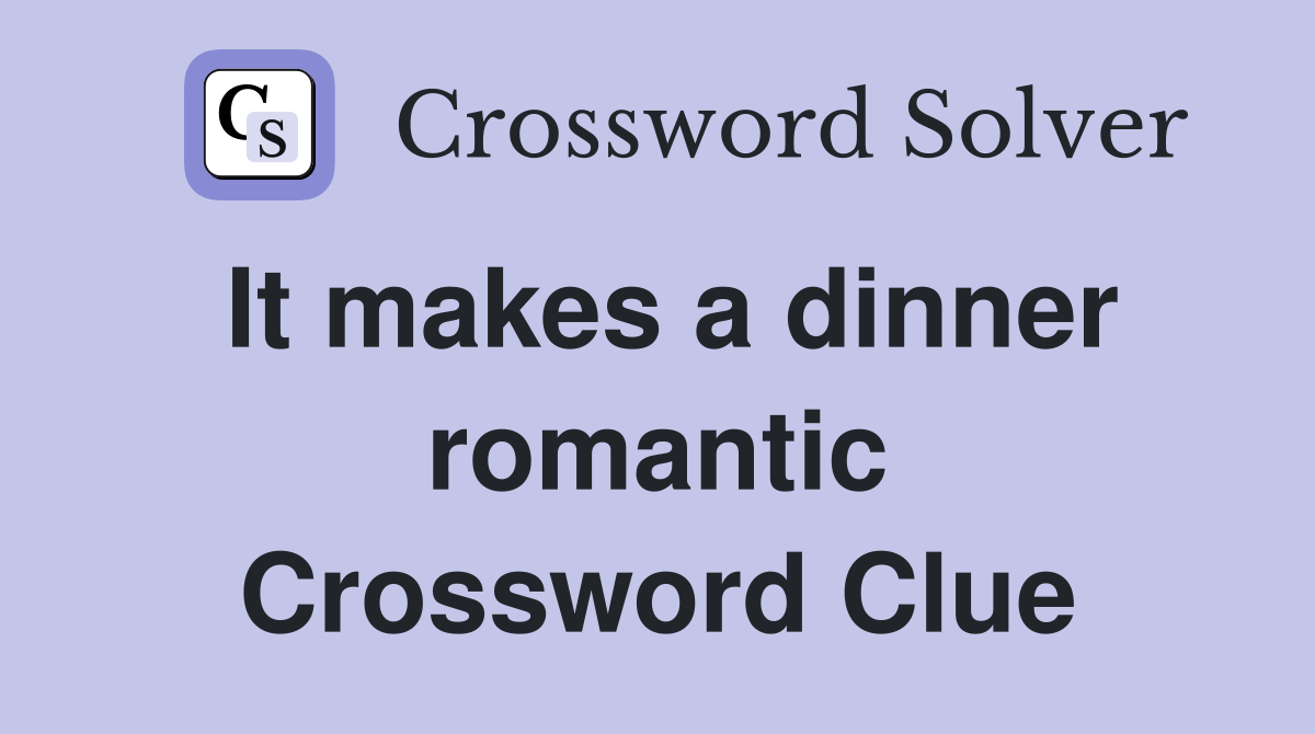 It makes a dinner romantic Crossword Clue