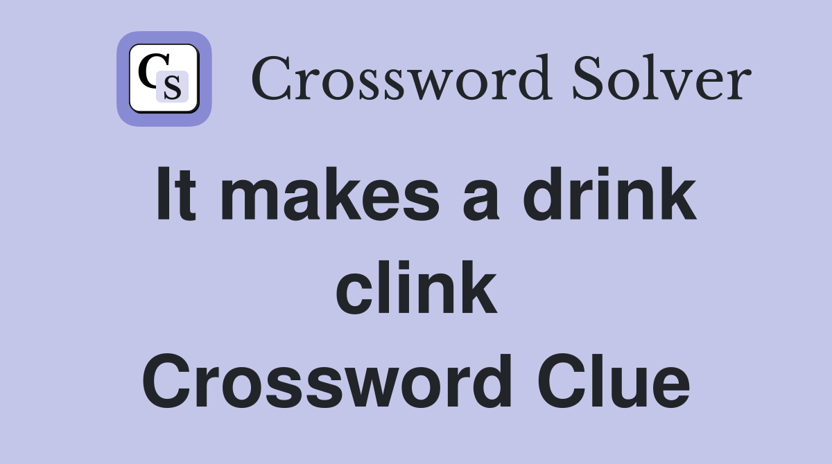 It makes a drink clink Crossword Clue