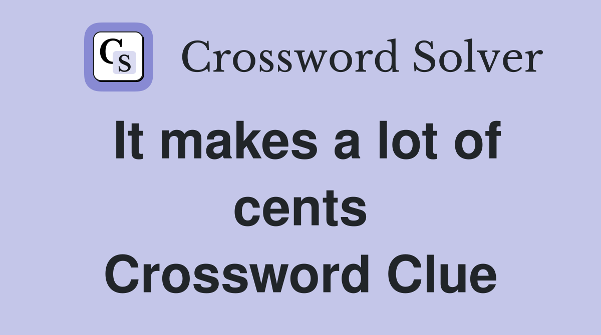 It makes a lot of cents Crossword Clue