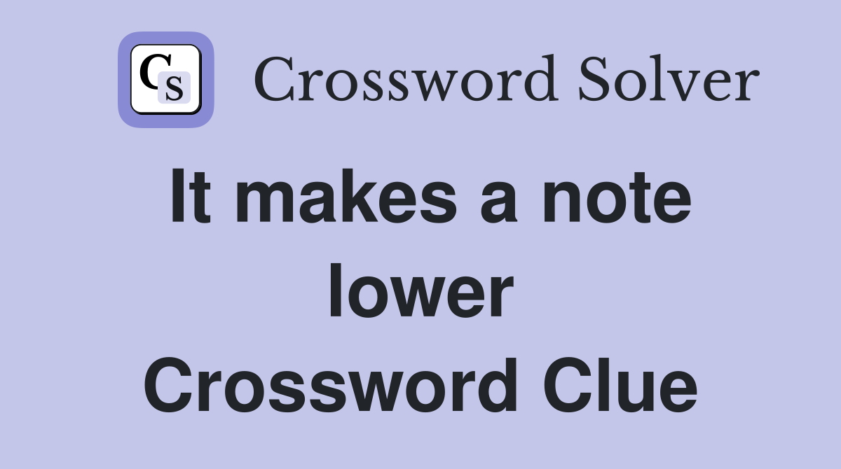 It makes a note lower Crossword Clue