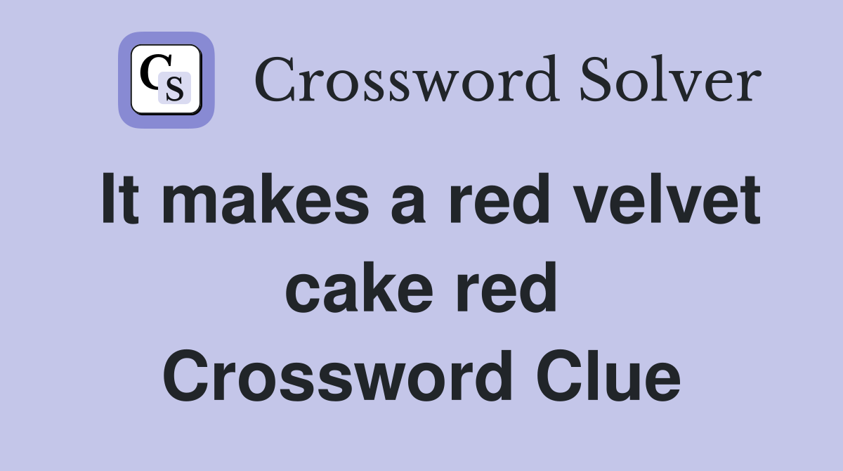 It makes a red velvet cake red Crossword Clue