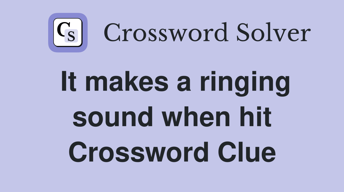 It makes a ringing sound when hit Crossword Clue