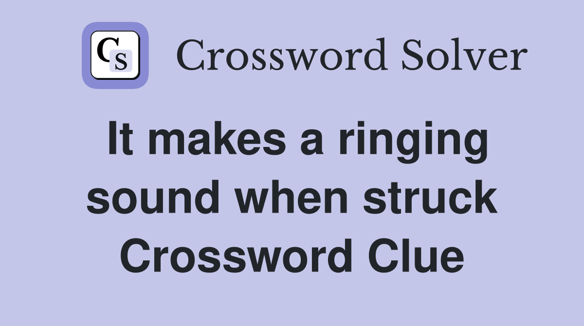 It makes a ringing sound when struck Crossword Clue