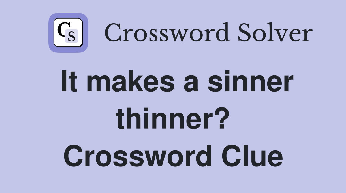 It makes a sinner thinner? Crossword Clue