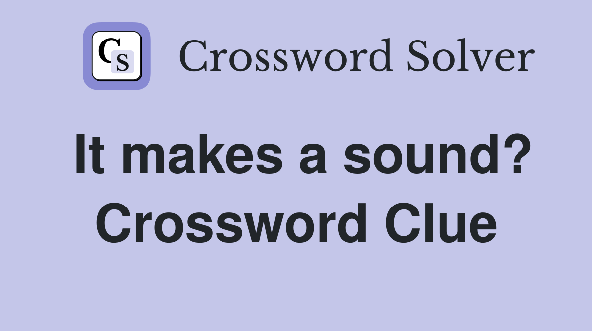It makes a sound? Crossword Clue