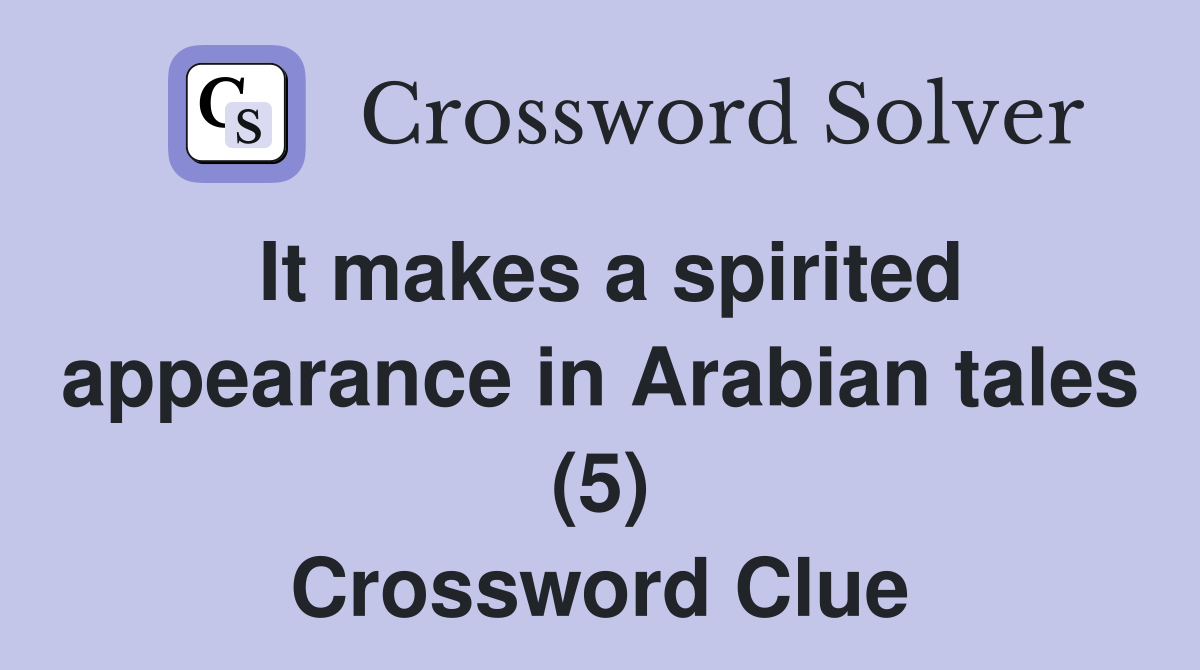 It makes a spirited appearance in Arabian tales (5) Crossword Clue