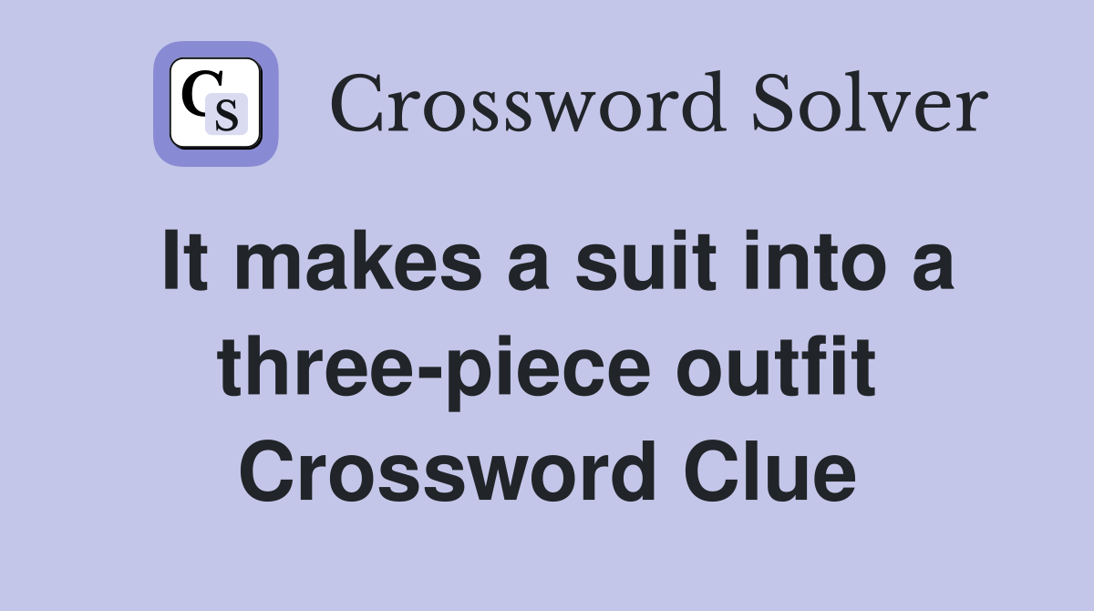 It makes a suit into a three-piece outfit Crossword Clue