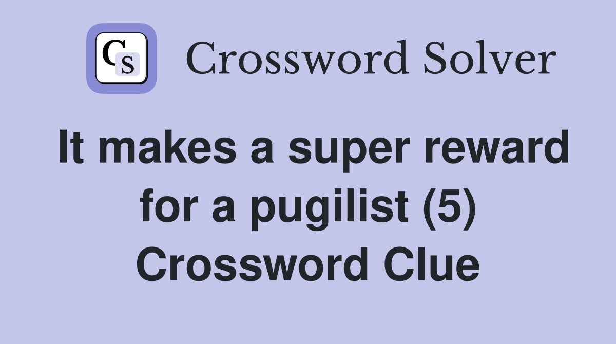 It makes a super reward for a pugilist (5) Crossword Clue