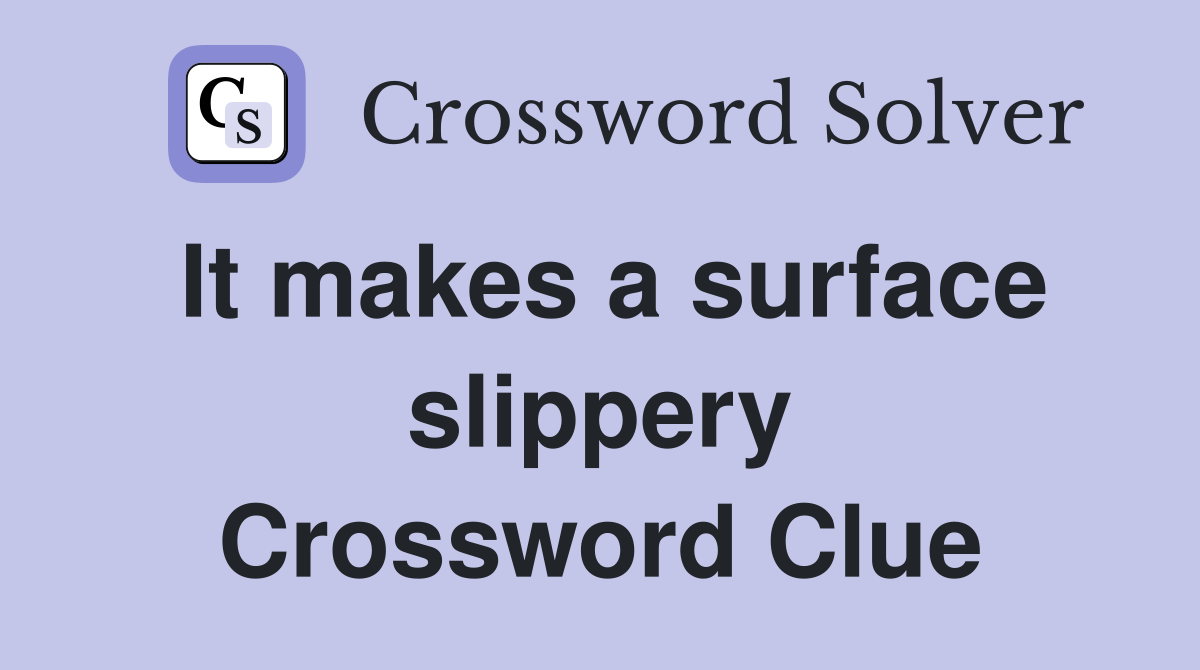 It makes a surface slippery Crossword Clue