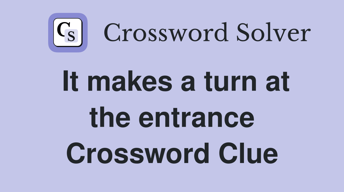 It makes a turn at the entrance Crossword Clue