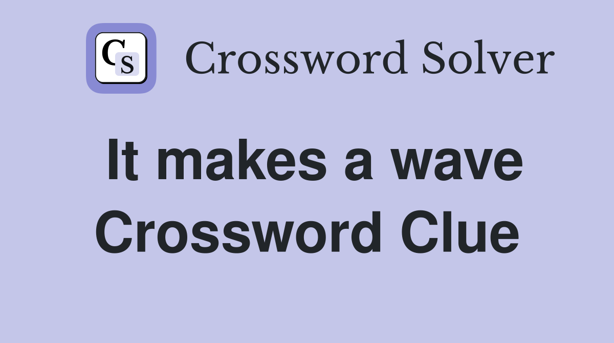 It makes a wave Crossword Clue