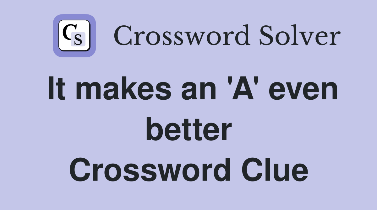 It makes an 'A' even better Crossword Clue