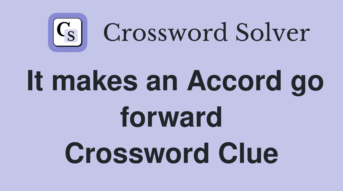 It makes an Accord go forward Crossword Clue