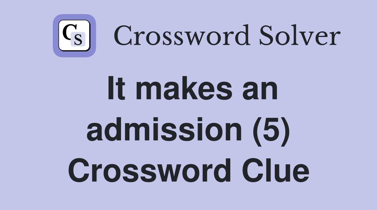 It makes an admission (5) Crossword Clue