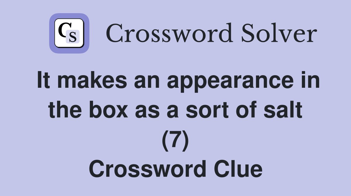 It makes an appearance in the box as a sort of salt (7) Crossword Clue
