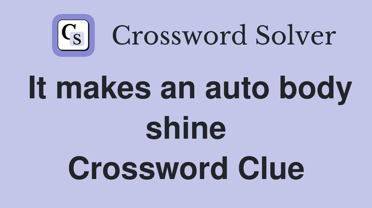 It makes an auto body shine Crossword Clue