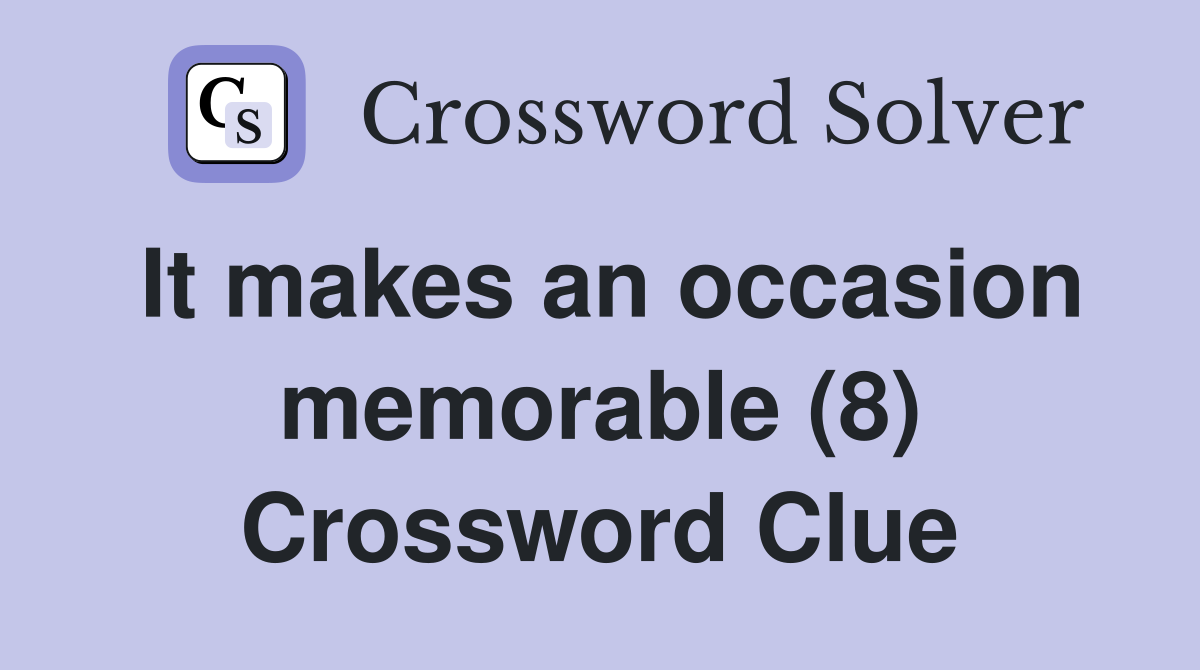 It makes an occasion memorable (8) Crossword Clue