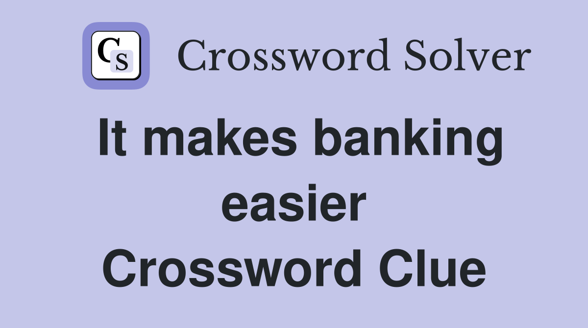 It makes banking easier Crossword Clue