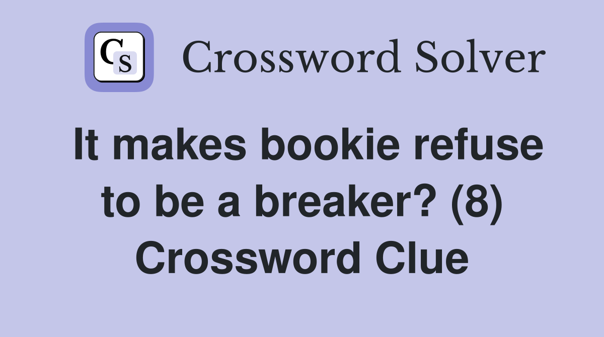 It makes bookie refuse to be a breaker? (8) Crossword Clue