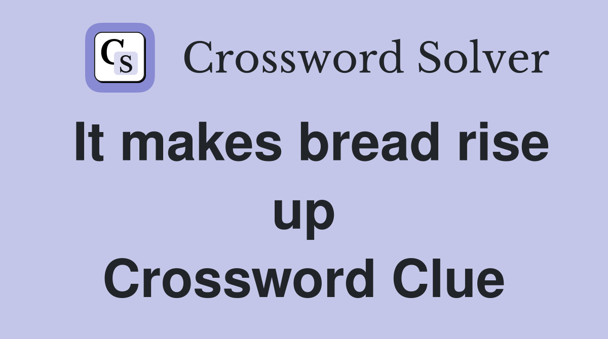 It makes bread rise up Crossword Clue