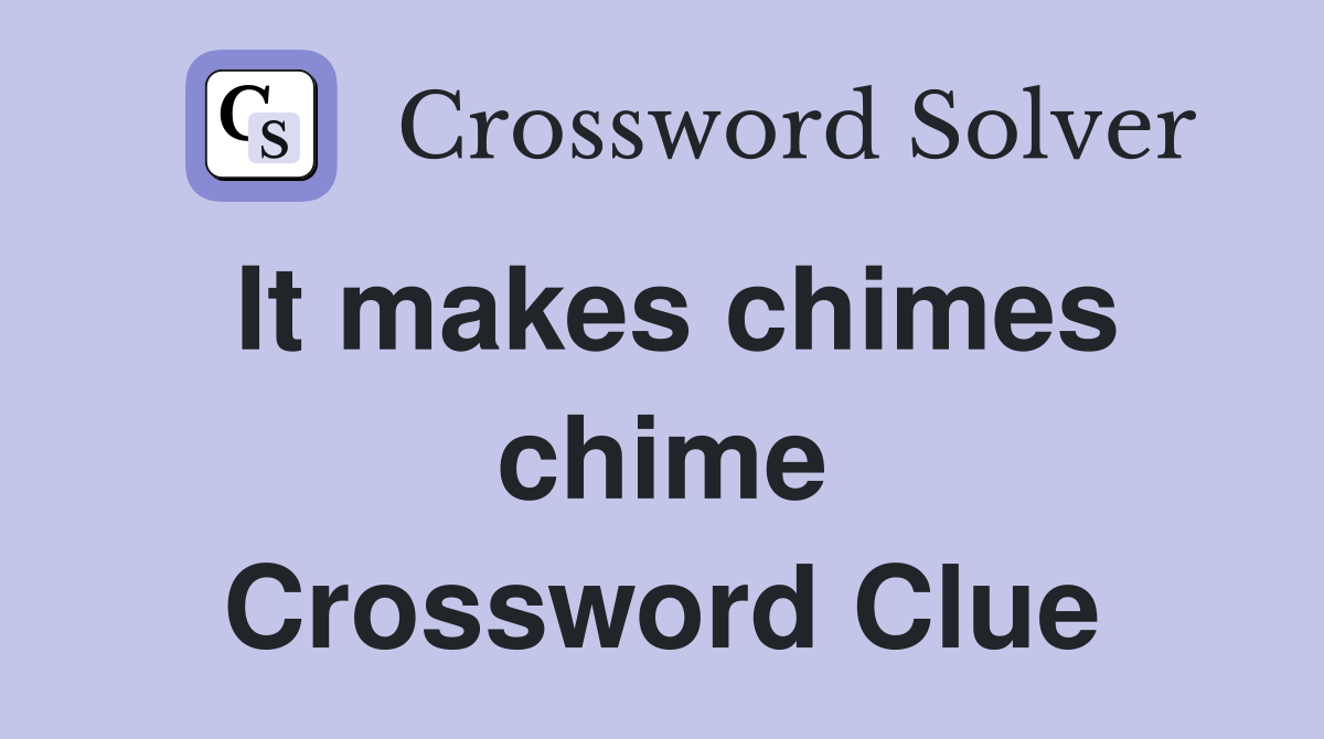 It makes chimes chime Crossword Clue