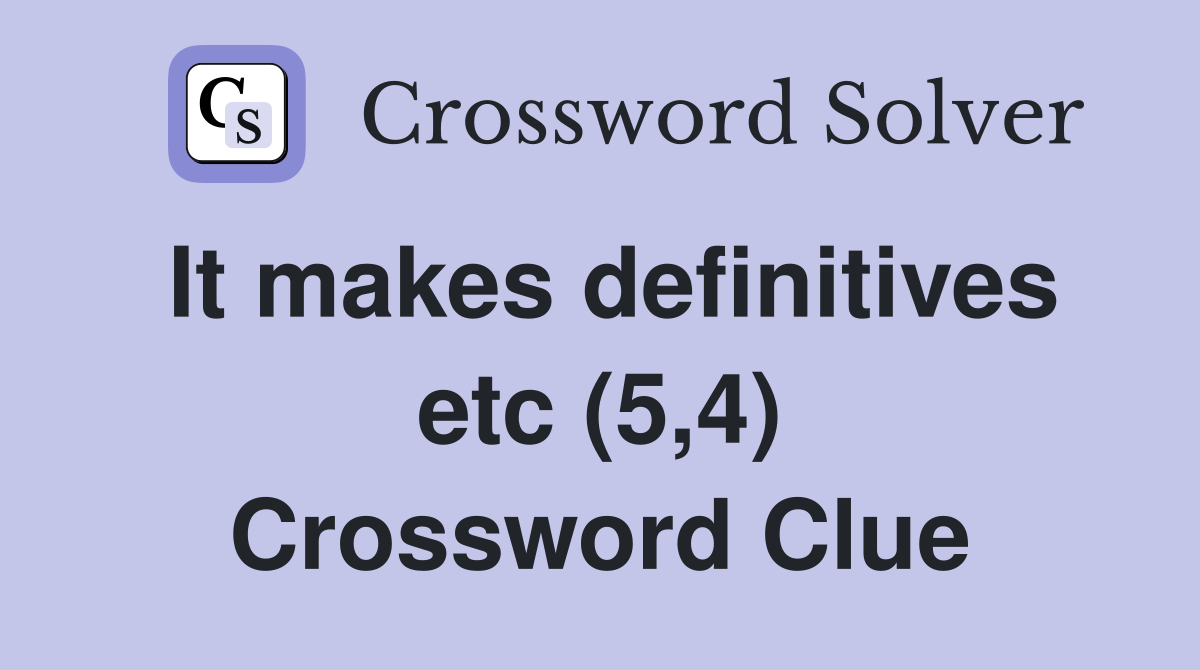 It makes definitives etc (5,4) Crossword Clue
