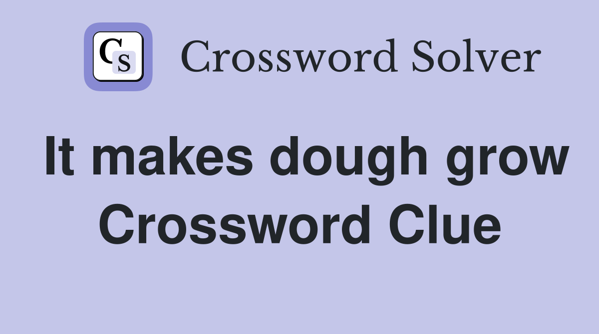 It makes dough grow Crossword Clue