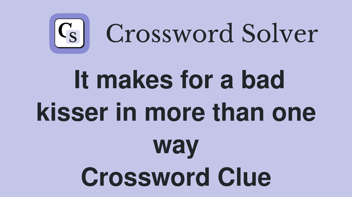 It makes for a bad kisser in more than one way Crossword Clue