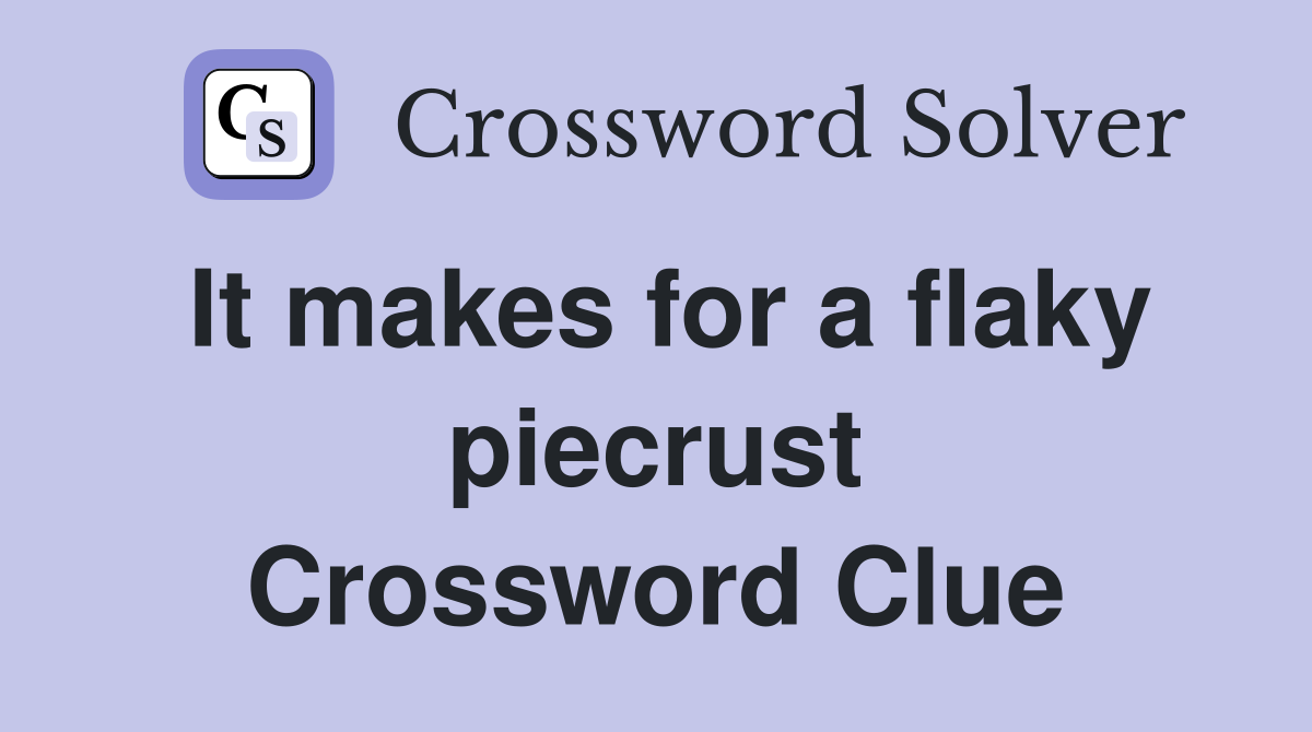 It makes for a flaky piecrust Crossword Clue