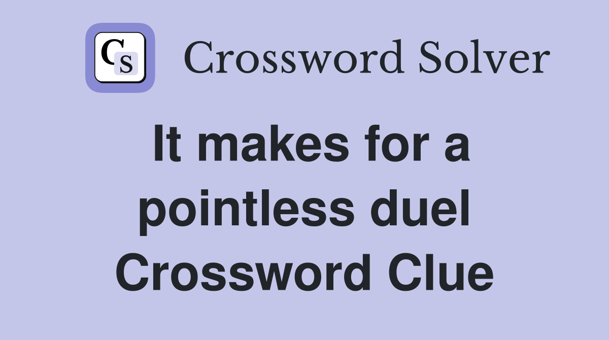 It makes for a pointless duel Crossword Clue