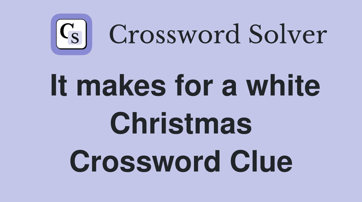 It makes for a white Christmas Crossword Clue
