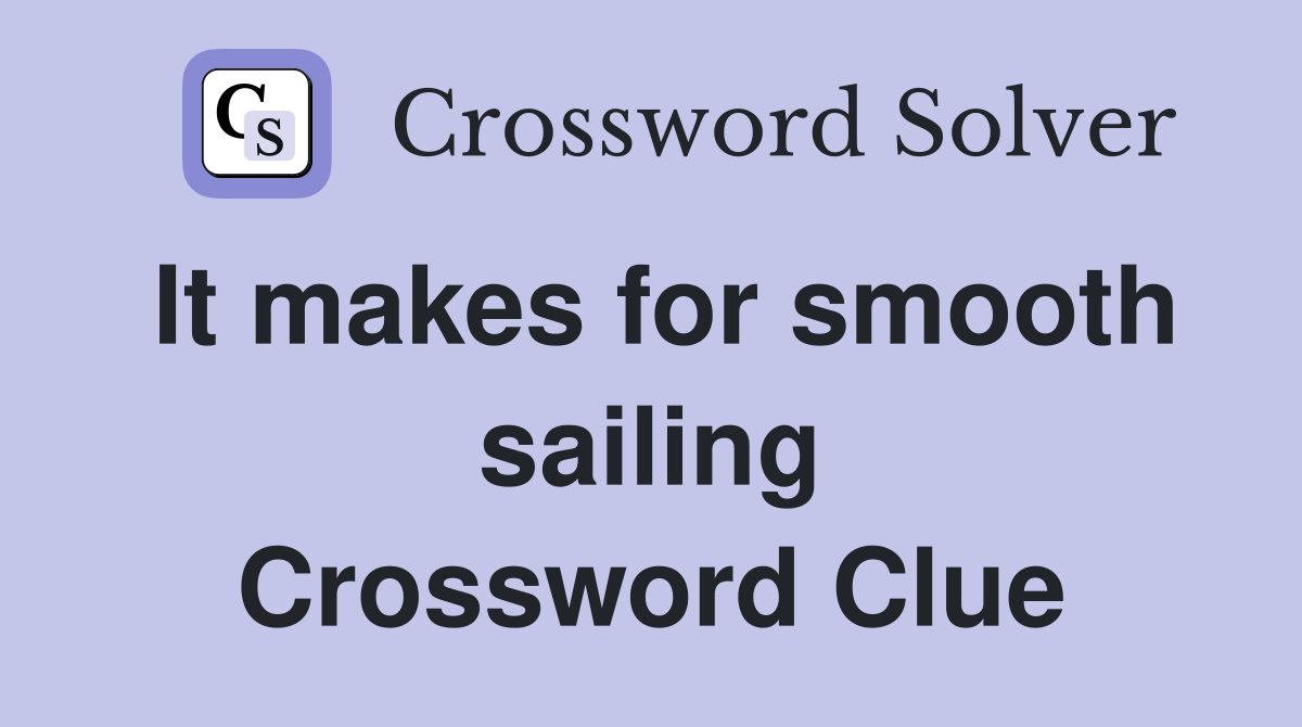 It makes for smooth sailing Crossword Clue