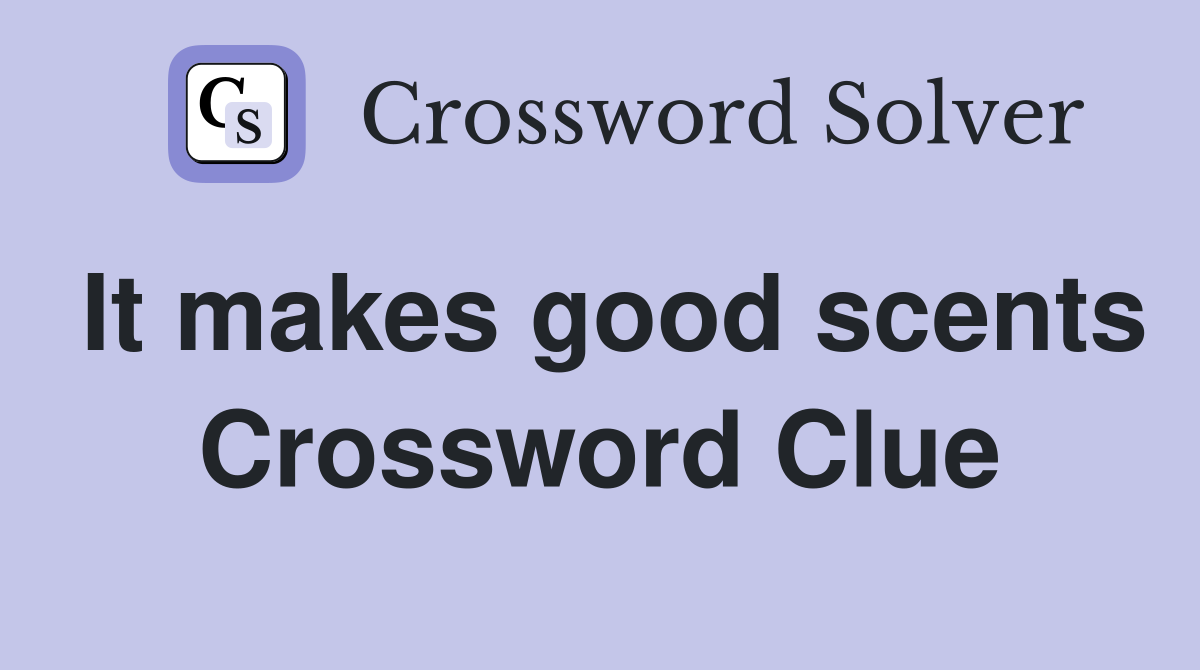 It makes good scents Crossword Clue