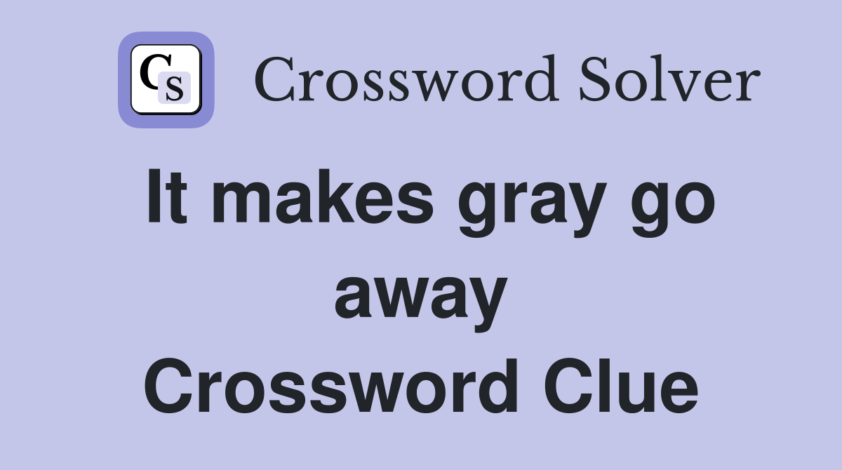 It makes gray go away Crossword Clue