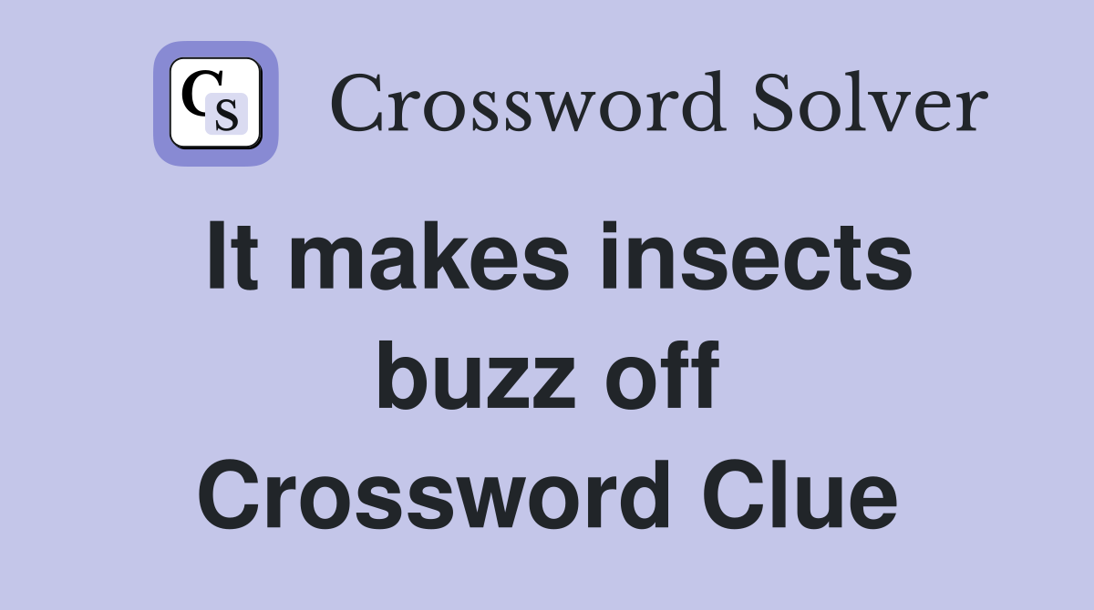It makes insects buzz off Crossword Clue