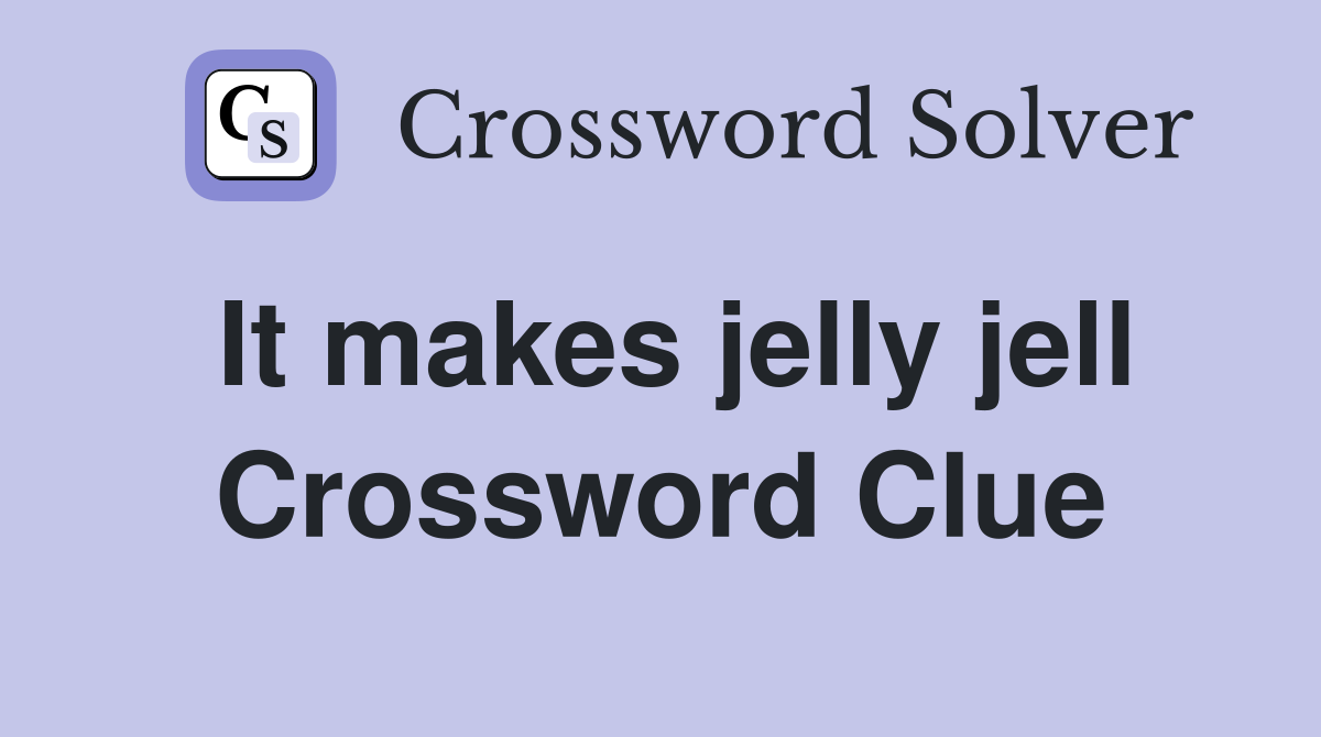It makes jelly jell Crossword Clue