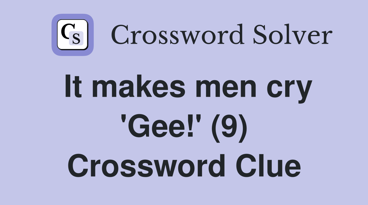 It makes men cry 'Gee!' (9) Crossword Clue
