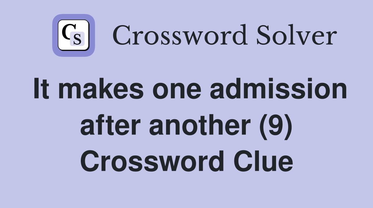 It makes one admission after another (9) Crossword Clue
