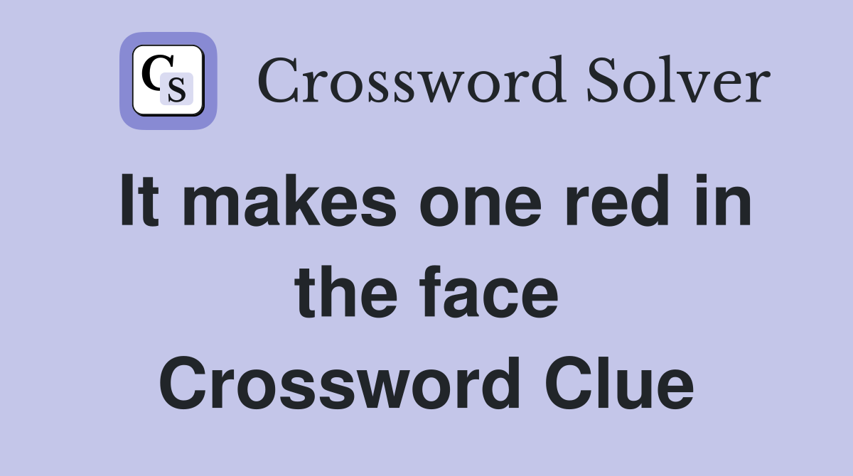 It makes one red in the face Crossword Clue