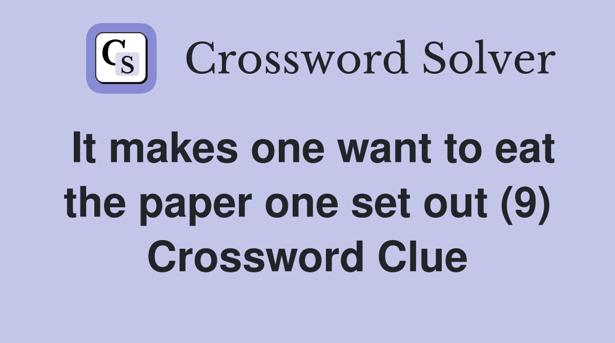 It makes one want to eat the paper one set out (9) Crossword Clue
