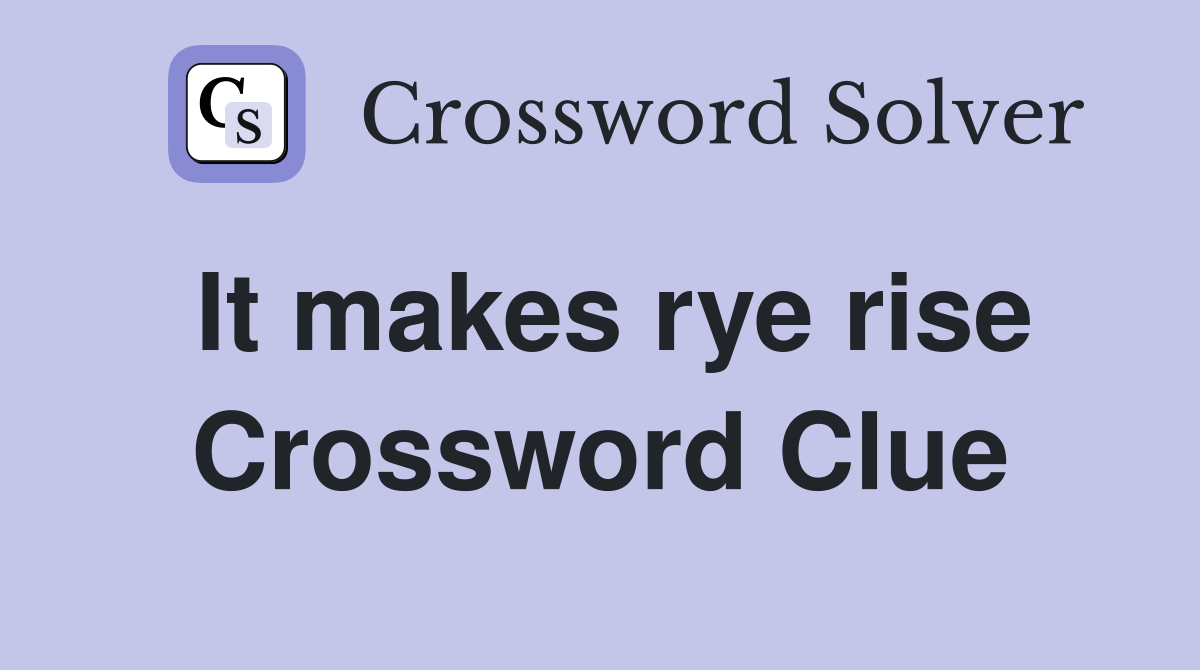 It makes rye rise Crossword Clue