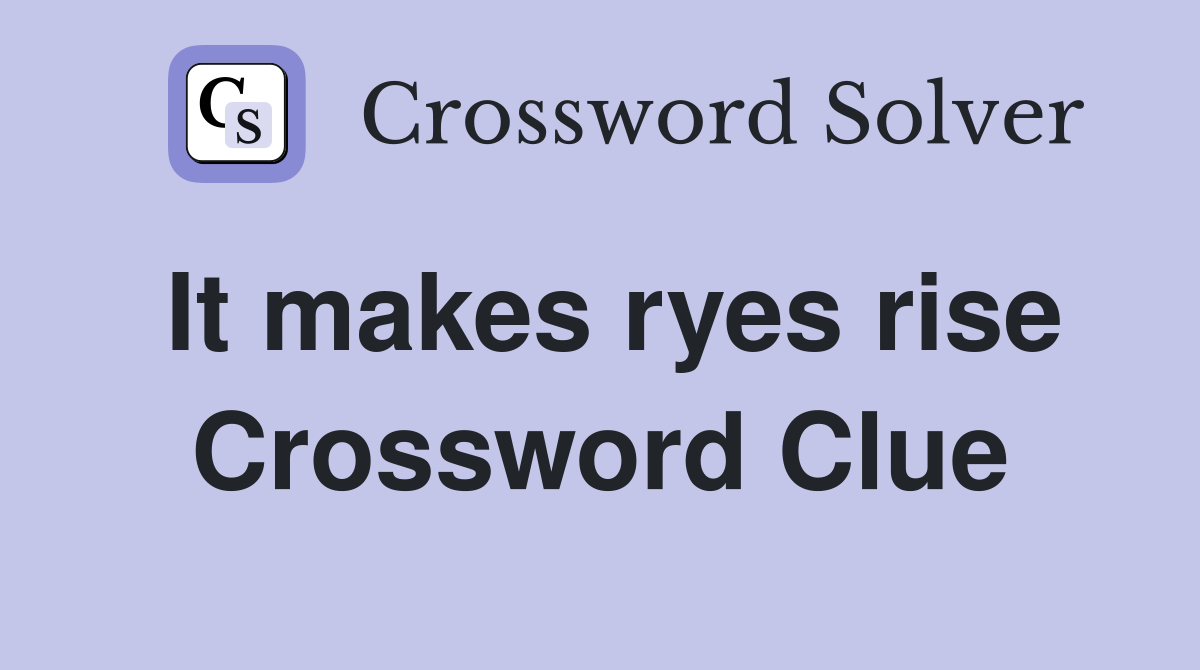 It makes ryes rise Crossword Clue
