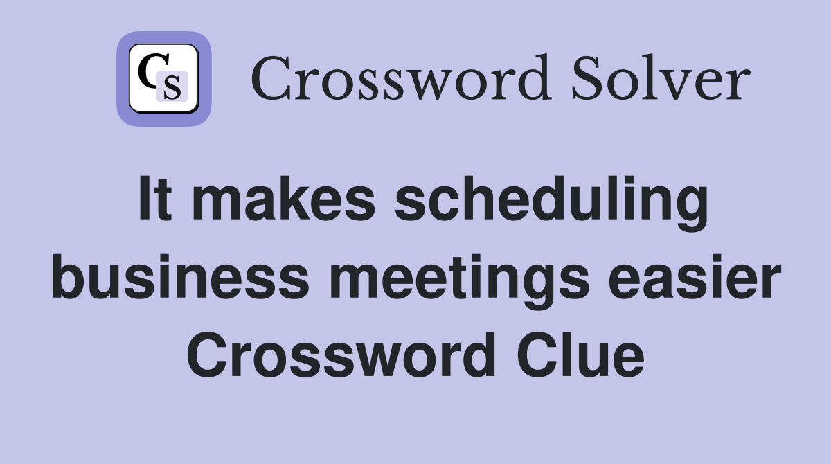 It makes scheduling business meetings easier Crossword Clue