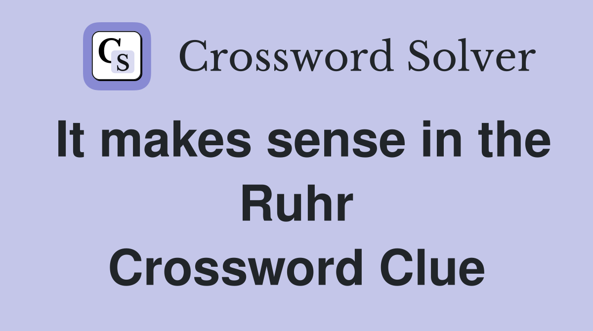 It makes sense in the Ruhr Crossword Clue