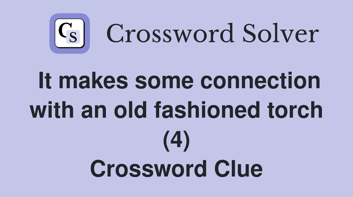 It makes some connection with an old fashioned torch (4) Crossword Clue