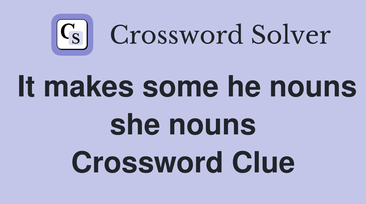 It makes some he nouns she nouns Crossword Clue