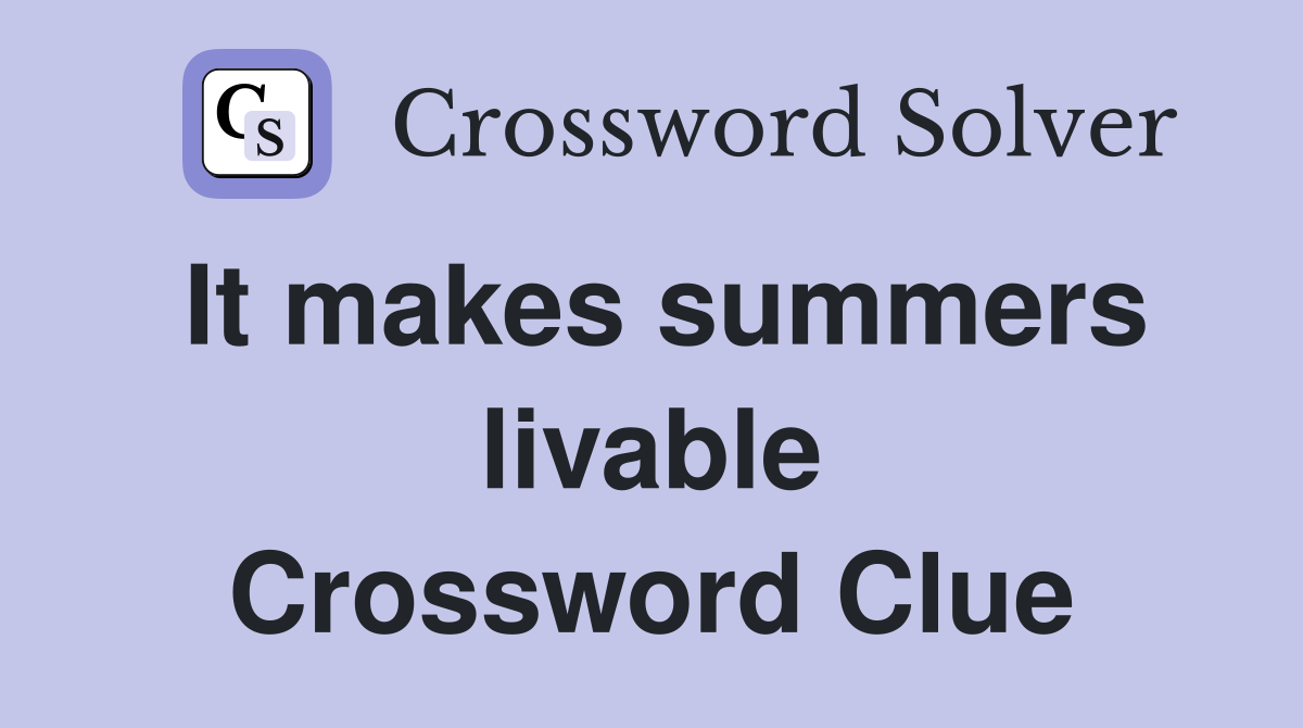 It makes summers livable Crossword Clue